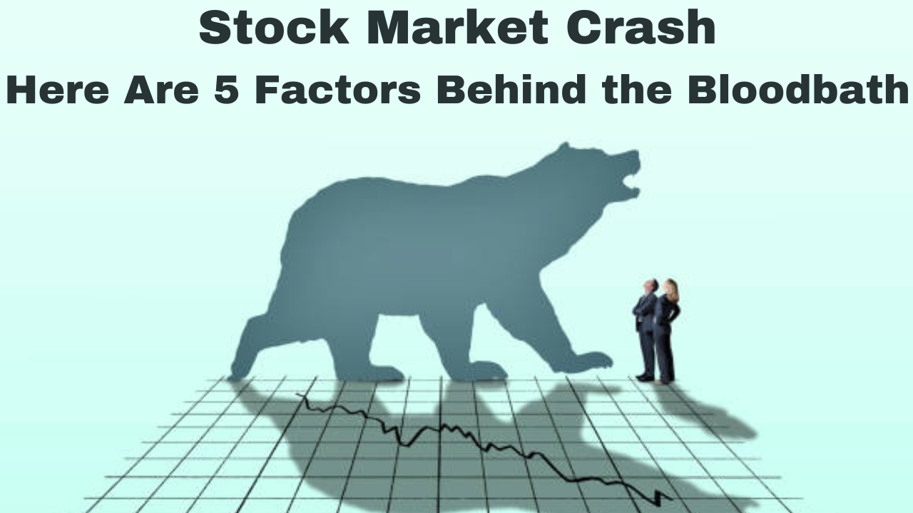 Stock Market: Stock Market Crash: Here Are 5 Factors Behind the Bloodbath | Markets News